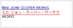 Text Box: MINI JOHN COOPER WORKS ミニ ジョン・クーパー・ワークス 06/2022