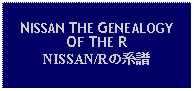 Text Box: NISSAN THE GENEALOGY OF THE RNISSAN/Rの系譜