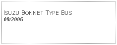 Text Box: ISUZU BONNET TYPE BUS09/2006