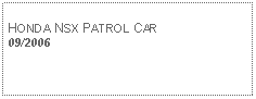 Text Box: HONDA NSX PATROL CAR 09/2006