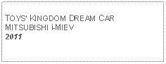 Text Box: TOYS KINGDOM DREAM CAR MITSUBISHI i-MIEV2011