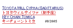 Text Box: TOYOTA WILL CYPHA (SAGITTARIUS)トヨタウィルサイファ (射手座)KEY CHAIN TOMICAキーチェーントミカ     08/2005