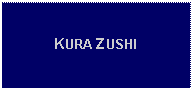 Text Box: KURA ZUSHI