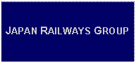 Text Box: JAPAN RAILWAYS GROUP