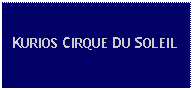 Text Box: KURIOS CIRQUE DU SOLEIL