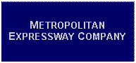 Text Box: METROPOLITAN EXPRESSWAY COMPANY