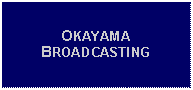 Text Box: OKAYAMA BROADCASTING