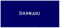 Text Box: SHUNKADO