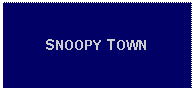 Text Box: SNOOPY TOWN