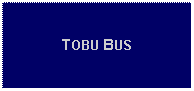 Text Box: TOBU BUS