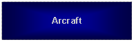 Text Box: Arcraft