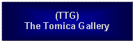 Text Box: (TTG)The Tomica Gallery