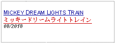 Text Box: MICKEY DREAM LIGHTS TRAINミッキードリームライトトレイン08/2018