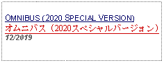 Text Box: OMNIBUS (2020 SPECIAL VERSION)オムニバス (2020スペシャルバージョン)12/2019