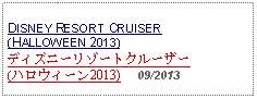 Text Box: DISNEY RESORT CRUISER (HALLOWEEN 2013) ディズニーリゾートクルーザー(ハロウィーン2013)     09/2013