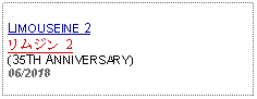 Text Box: LIMOUSEINE 2リムジン 2(35TH ANNIVERSARY) 06/2018