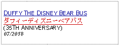 Text Box: DUFFY THE DISNEY BEAR BUSダフィーディズニーベアバス(35TH ANNIVERSARY)07/2018