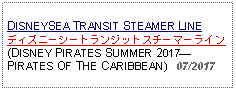 Text Box: DISNEYSEA TRANSIT STEAMER LINEディズニーシートランジットスチーマーライン(DISNEY PIRATES SUMMER 2017PIRATES OF THE CARIBBEAN)   07/2017