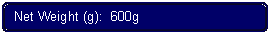 Flowchart: Alternate Process: Net Weight (g):  600g