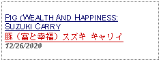 Text Box: PIG (WEALTH AND HAPPINESS:SUZUKI CARRY豚（富と幸福）スズキ キャリイ 12/26/2020