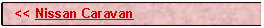 Text Box:   << Nissan Caravan