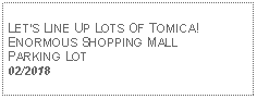 Text Box: LETS LINE UP LOTS OF TOMICA!ENORMOUS SHOPPING MALL PARKING LOT02/2018