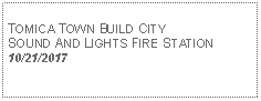 Text Box: TOMICA TOWN BUILD CITYSOUND AND LIGHTS FIRE STATION10/21/2017