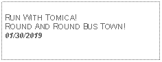 Text Box: RUN WITH TOMICA!ROUND AND ROUND BUS TOWN!01/30/2019