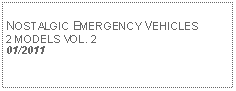 Text Box:            NOSTALGIC EMERGENCY VEHICLES 2 MODELS VOL. 201/2011