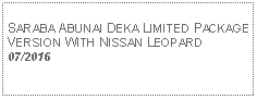 Text Box:            SARABA ABUNAI DEKA LIMITED PACKAGE VERSION WITH NISSAN LEOPARD07/2016