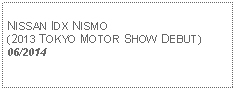 Text Box:            NISSAN IDX NISMO(2013 TOKYO MOTOR SHOW DEBUT)06/2014