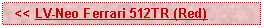 Text Box:   << LV-Neo Ferrari 512TR (Red)