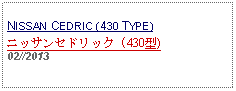 Text Box: NISSAN CEDRIC (430 TYPE)ニッサンセドリック (430型)02//2013