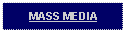 Text Box: MASS MEDIA