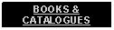 Text Box: BOOKS & CATALOGUES