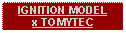 Text Box: IGNITION MODELx TOMYTEC