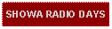 Text Box: SHOWA RADIO DAYS