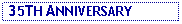 Text Box:  35TH ANNIVERSARY