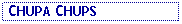 Text Box:  CHUPA CHUPS