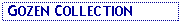 Text Box:  GOZEN COLLECTION