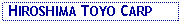 Text Box:  HIROSHIMA TOYO CARP
