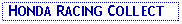 Text Box:  HONDA RACING COLLECT