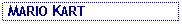 Text Box:  MARIO KART