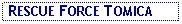 Text Box:  RESCUE FORCE TOMICA