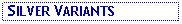 Text Box:  SILVER VARIANTS