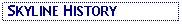 Text Box:  SKYLINE HISTORY