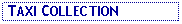 Text Box:  TAXI COLLECTION