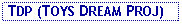 Text Box:  TDP (TOYS DREAM PROJ)