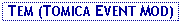 Text Box:  TEM (TOMICA EVENT MOD)