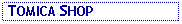 Text Box:  TOMICA SHOP